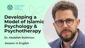 Developing a Model of Islamic Psychology & Psychotherapy