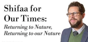 Shifaa for Our Times: Returning to Nature, Returning to our Nature with Dr. Abdallah Rothman
